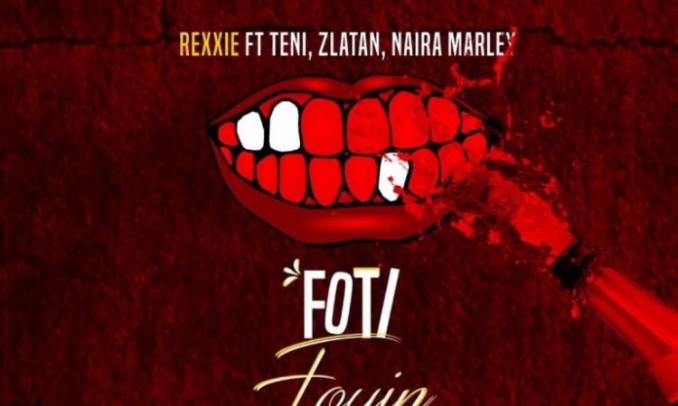 Foti Foyin - Rexxie ft. Zlatan Ibile, Teni, Naira Marley | Mp3 Download