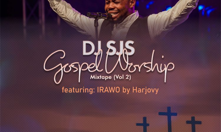 DJ SJS - Gospel Worship Mix (Vol 2) | @djsjsofficial ft IRAWO by Harjovy