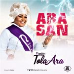 Prophetess Tola Ara - Ara San
