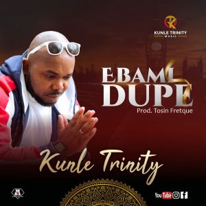 EBAMI DUPE BY KUNLE TRINITY | mp3 download